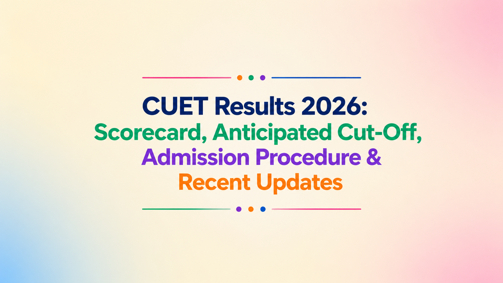 CUET Result 2026: Scorecard, Expected Cut-Off, Admission Process & Latest Updates